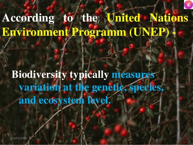 According to the United Nations
Environment Programm (UNEP) -
Biodiversity typically measures
variation at the genetic, sp...