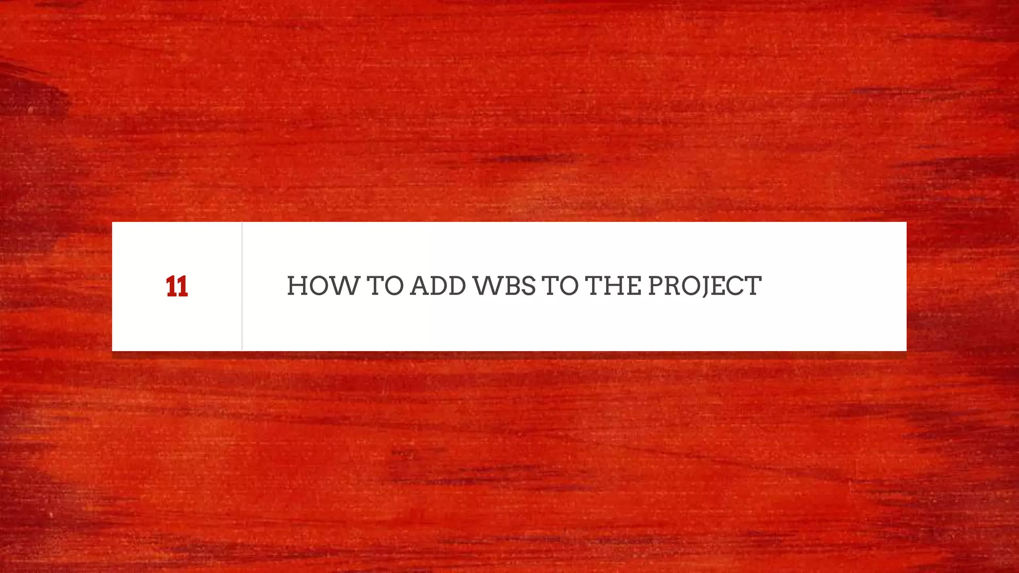 HOW TO ADD WBS TO THE PROJECT11
 