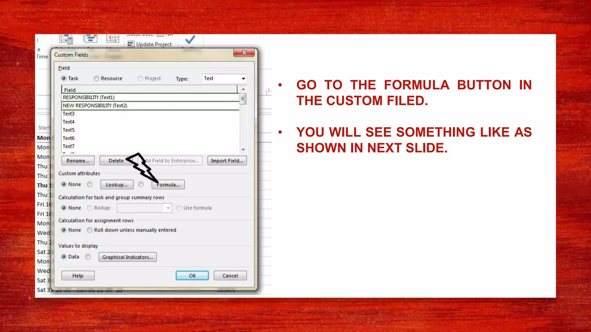 • GO TO THE FORMULA BUTTON IN
THE CUSTOM FILED.
• YOU WILL SEE SOMETHING LIKE AS
SHOWN IN NEXT SLIDE.
 