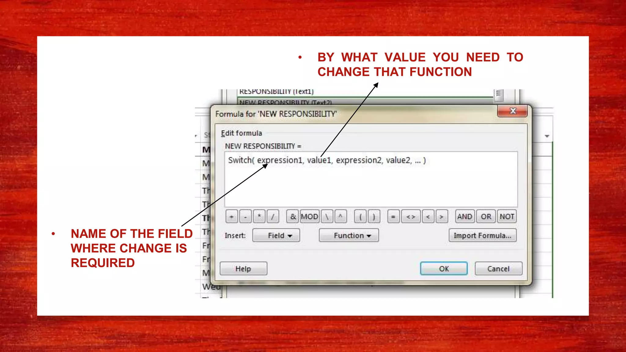 • NAME OF THE FIELD
WHERE CHANGE IS
REQUIRED
• BY WHAT VALUE YOU NEED TO
CHANGE THAT FUNCTION
 