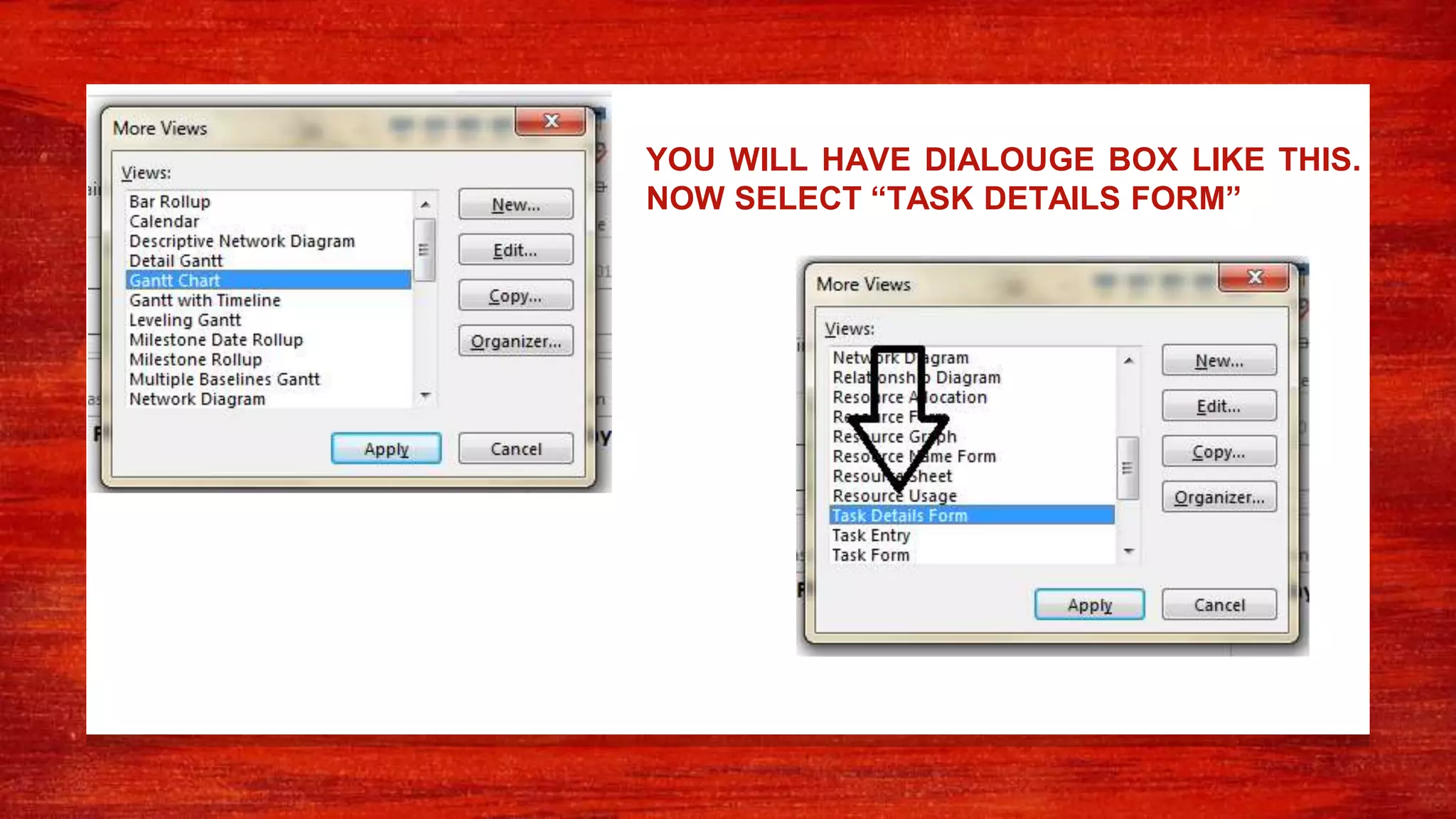 YOU WILL HAVE DIALOUGE BOX LIKE THIS.
NOW SELECT “TASK DETAILS FORM”
 