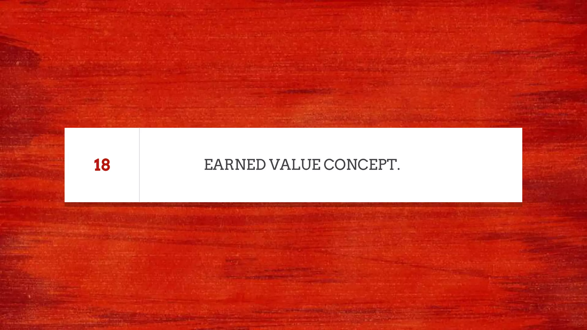 EARNED VALUE CONCEPT.18
 