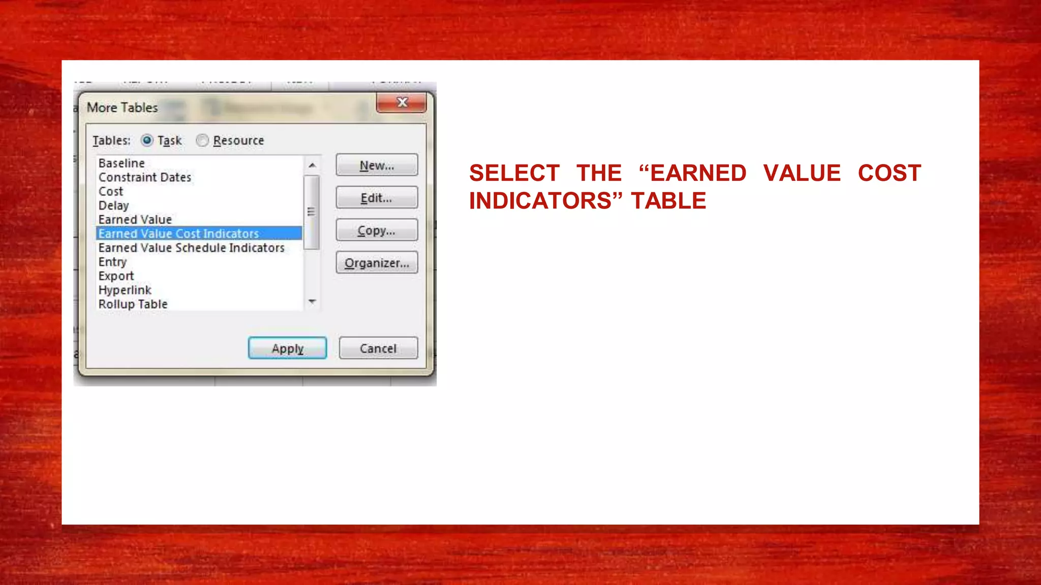 SELECT THE “EARNED VALUE COST
INDICATORS” TABLE
 