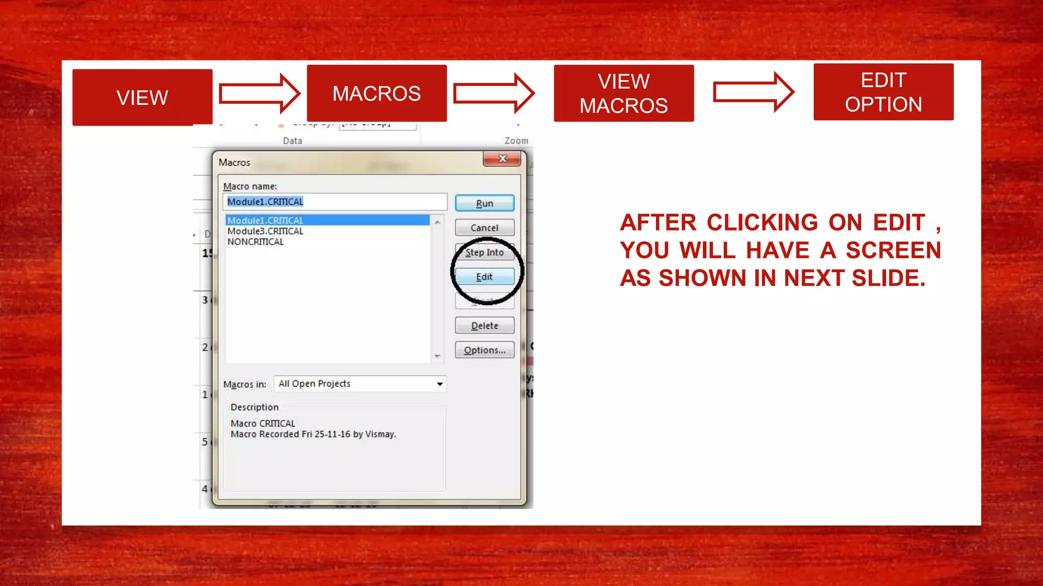 VIEW MACROS
VIEW
MACROS
EDIT
OPTION
AFTER CLICKING ON EDIT ,
YOU WILL HAVE A SCREEN
AS SHOWN IN NEXT SLIDE.
 