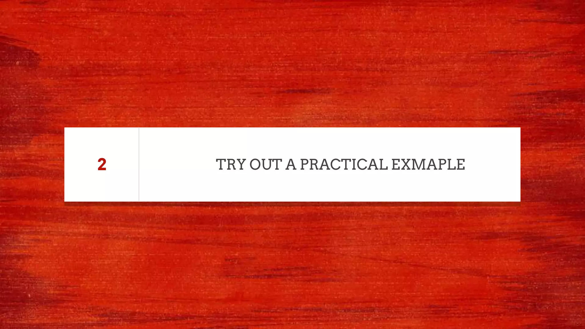 TRY OUT A PRACTICAL EXMAPLE2
 