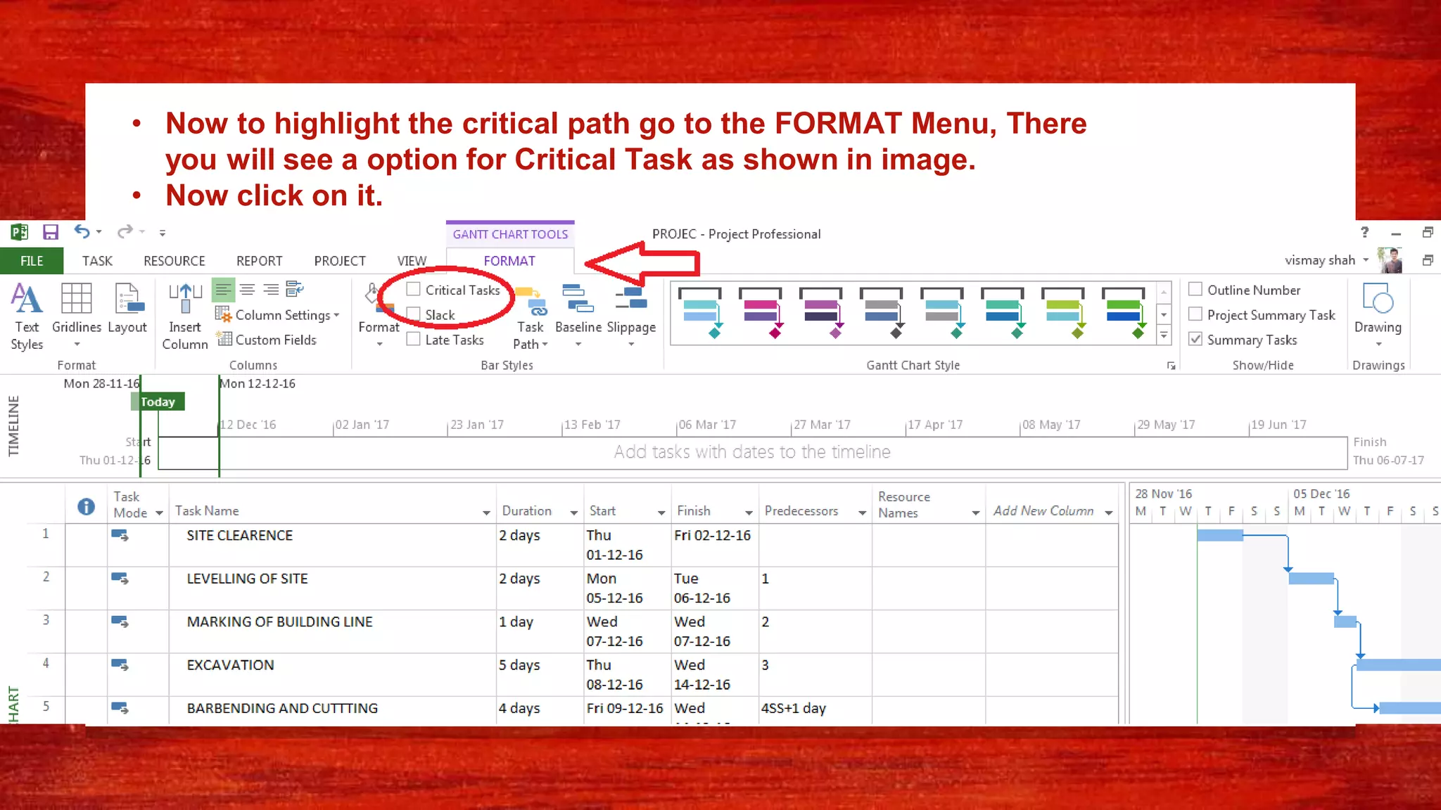 • Now to highlight the critical path go to the FORMAT Menu, There
you will see a option for Critical Task as shown in image.
• Now click on it.
 