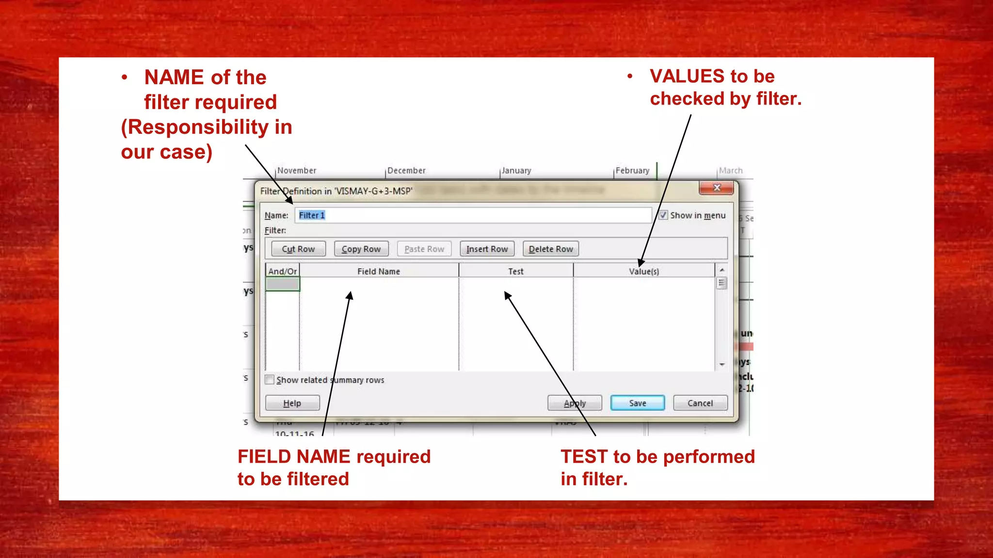 • NAME of the
filter required
(Responsibility in
our case)
FIELD NAME required
to be filtered
TEST to be performed
in filter.
• VALUES to be
checked by filter.
 