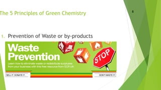 The 5 Principles of Green Chemistry
1. Prevention of Waste or by-products
8
 