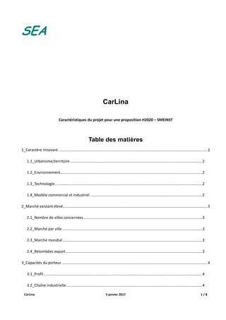 SEA
CarLina 5 janvier 2017 1 / 8
CarLina
Caractéristiques du projet pour une proposition H2020 – SMEINST
Table des matière...