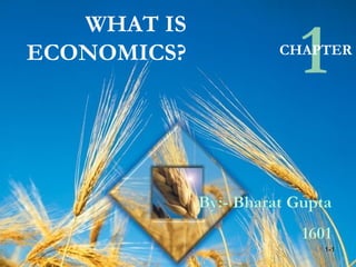 WHAT IS
ECONOMICS?
1CHAPTER
1-1
 