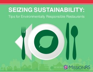 SEIZING SUSTAINABILITY:
Tips for Environmentally Responsible Restaurants
 
