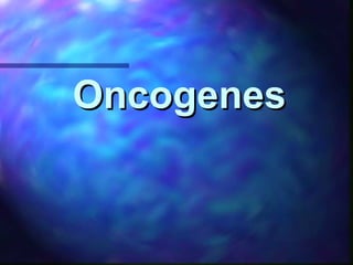 OncogenesOncogenes
 