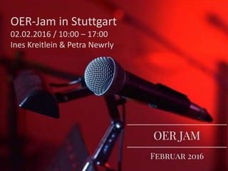 OER-Jam in Stuttgart
02.02.2016 / 10:00 – 17:00
Ines Kreitlein & Petra Newrly
 