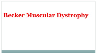 Becker Muscular Dystrophy
 