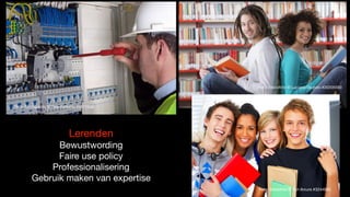 Foto: Stockphoto © Piotr Łatacha #5871000
Foto: Stockfoto © Luciano De polo #20205593
Foto: Stockfoto © Yuri Arcurs #3244593
Lerenden

Bewustwording 

Faire use policy

Professionalisering

Gebruik maken van expertise
 