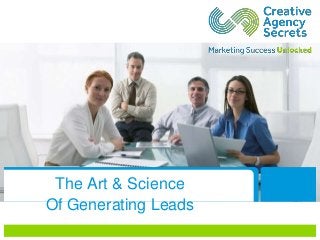 The Art & Science
Of Generating Leads
 