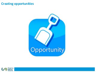 Creating opportunities
 