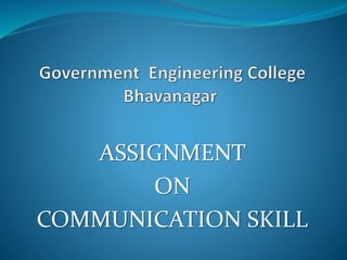 ASSIGNMENT
ON
COMMUNICATION SKILL
 