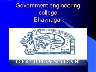 Government engineering
college
Bhavnagar
 