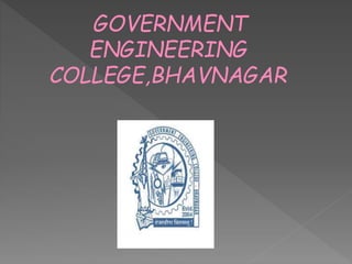 GOVERNMENT
ENGINEERING
COLLEGE,BHAVNAGAR
 