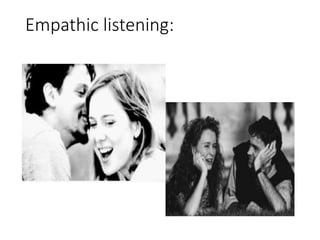 Empathic listening:
 