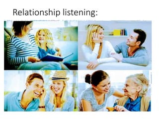 Relationship listening:
 