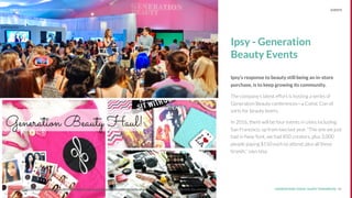 UNDERSTAND TODAY. SHAPE TOMORROW.Source: 41Source: http://www.fastcompany.com/3054926/behind-the-brand/how-ipsy-founder-michelle-phan-is-using-inﬂuencers-to-reinvent-the-cosmeti
Ipsy - Generation
Beauty Events
Ipsy’s response to beauty still being an in-store
purchase, is to keep growing its community.
The company’s latest effort is hosting a series of
Generation Beauty conferences—a Comic Con of
sorts for beauty lovers.
In 2016, there will be four events in cities including
San Francisco, up from two last year. "The one we just
had in New York, we had 850 creators, plus 3,000
people paying $150 each to attend, plus all these
brands," says Ipsy.
LHBS // SNAPSHOT: INFLUENCER MARKETING EVENTS
 