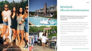 UNDERSTAND TODAY. SHAPE TOMORROW.Source: 43Source: http://asianinsight.racepointglobal.com/post/125997179333/inﬂuencer-marketing-case-study
REVOLVE -
#RevolveintheHamptons
REVOLVE Clothing hosted a pop-up store event in
the Hamptons, open during each weekend in
summertime.
To create publicity for this event, REVOLVE made sure
to include an array of “InstaFamous” fashion & lifestyle
bloggers on their guest list, each with a substantial
following on Instagram e.g. Chiara Ferragni, Aimee Song
and Rumi Neely, along with “It-girl” models and
celebrities such as Hailey Baldwin and Emily
Ratajkowski.
The event concept was modelled around that of a LA
celebrity-style house party – complete with food &
drinks, a DJ, an outdoor pool, and beautiful people. The
idea was simple: inﬂuencers were invited to wear any
outﬁt of their choice from REVOLVE’s pop-up selection,
then go off and enjoy the event with their friends.
LHBS // SNAPSHOT: INFLUENCER MARKETING EVENTS
 