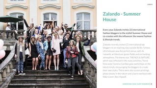 UNDERSTAND TODAY. SHAPE TOMORROW. 44Source:Source: https://www.zalando.co.uk/summer-house/
Zalando - Summer
House
Every year Zalando invites 22 international
fashion bloggers to the stylish Summer House and
co-creates with the inﬂuencer the newest fashion
& lifestyle trends.
Zalando recently invited 22 international top
bloggers to an inspiring stay outside Berlin. Schloss
Ulrichshusen was the perfect venue, with its
romantic architecture, green ﬁelds and enchanting
atmosphere. The theme was ‘TRENDS & NATURE’,
which was reﬂected in the many activities. Trend
forecaster Gemma Gambee gave workshops on the
latest trends, encouraging the bloggers to create
their own styles. There were also screen printings,
photo shoots in the nature and a barre workout with
Nike trainer Alex Hipwell.
LHBS // SNAPSHOT: INFLUENCER MARKETING EVENTS
 