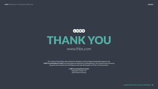 IMPRINT
UNDERSTAND TODAY. SHAPE TOMORROW.
Die in dieser Präsentation dokumentierten Gedanken und Vorschläge sind geistiges Eigentum der  
LHBS Consulting Berlin GmbH und unterliegen den geltenden Urhebergesetzen. Die unauthorisierte Nutzung,  
die ganze oder teilweise Vervielfältigung sowie jede Weitergabe an Dritte ist nicht gestattet.
LHBS Consulting Berlin GmbH
Köpenicker Straße 154 
10997 Berlin Germany  
www.lhbs.com
THANK YOU
50
LHBS // SNAPSHOT: INFLUENCER MARKETING
 