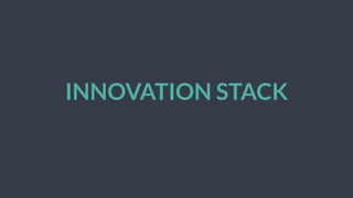 INNOVATION STACK
 