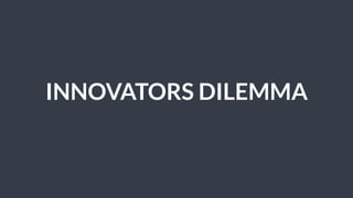 INNOVATORS DILEMMA
 