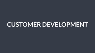 CUSTOMER DEVELOPMENT
 