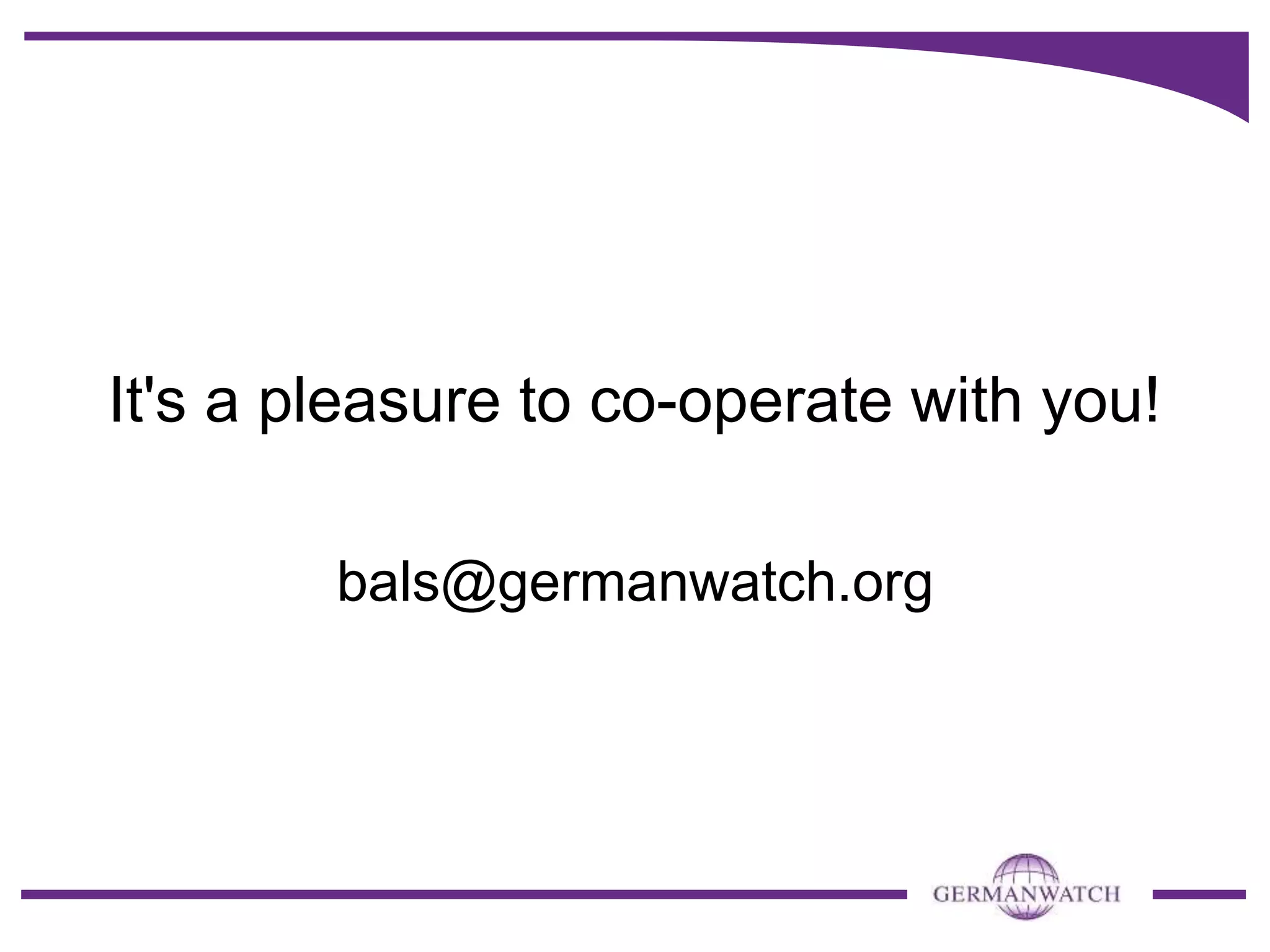 It's a pleasure to co-operate with you!
bals@germanwatch.org
 