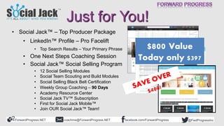 ForwardProgress.NET facebook.com/ForwardProgresscoachme@ForwardProgress.NET @FwdProgressInc
Just for You!
• Social Jack™ –...