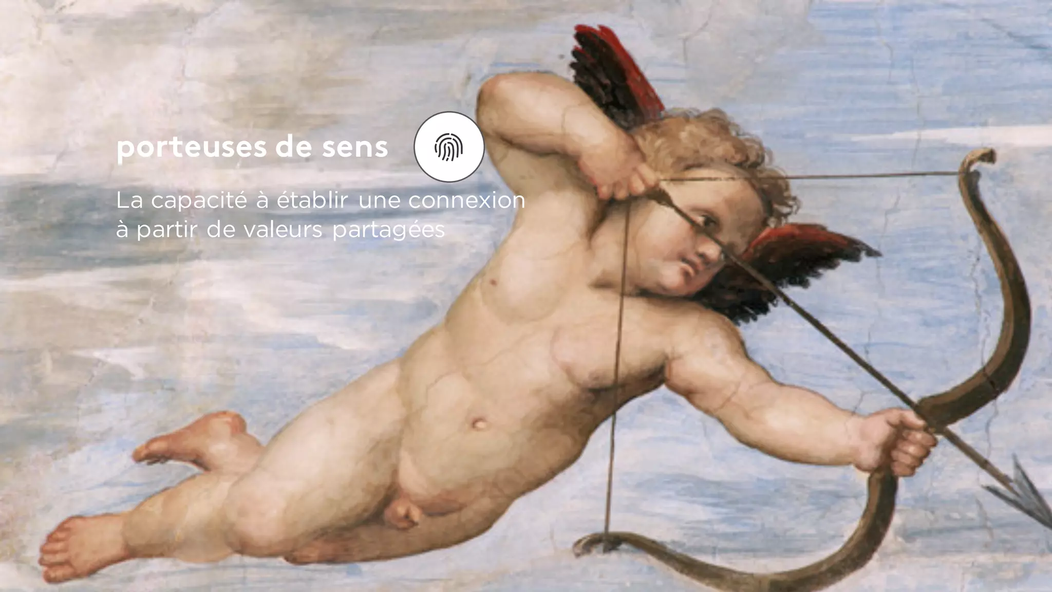 porteuses de sens
La capacité à établir une connexion
à partir de valeurs partagées
 