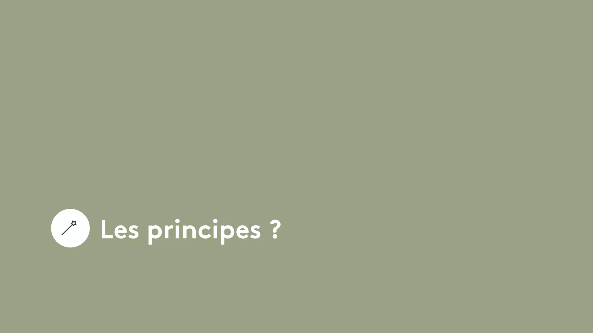Les principes ?
 