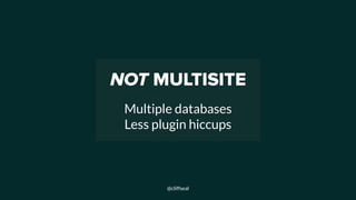 NOT MULTISITE
 
Multiple databases
Less plugin hiccups
@cliffseal
 