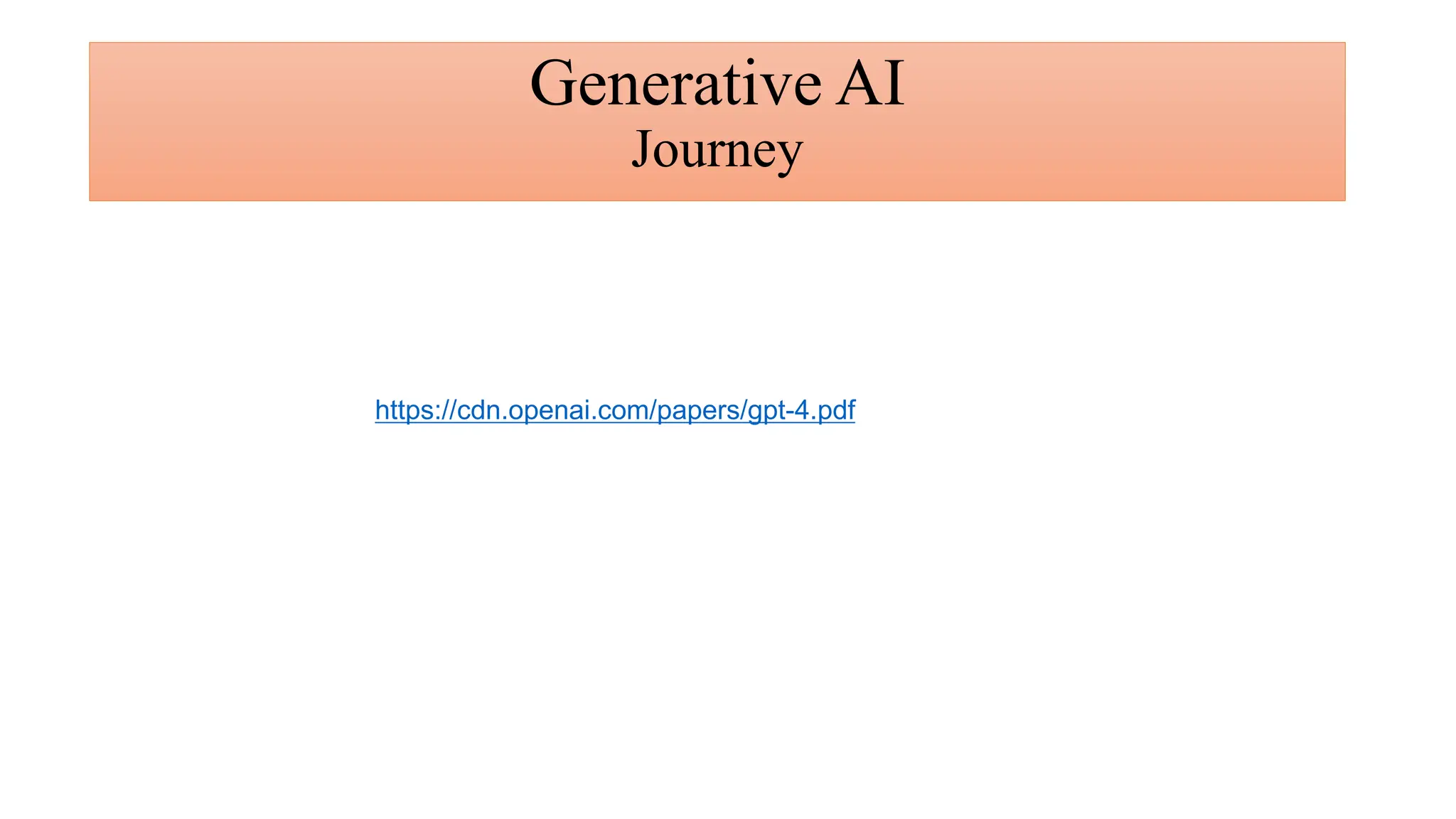 Generative AI
Journey
https://cdn.openai.com/papers/gpt-4.pdf
 