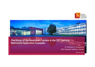 The Driver of the Healthcare System in the 21st Century:
Real-world Application Examples
Dr. Matthieu-P. Schapranow
2016 Telematics Conference, Potsdam
Feb 24, 2016
 