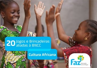 Jogos e Brincadeiras
aliadas à BNCC
Cultura Africana
20
 
