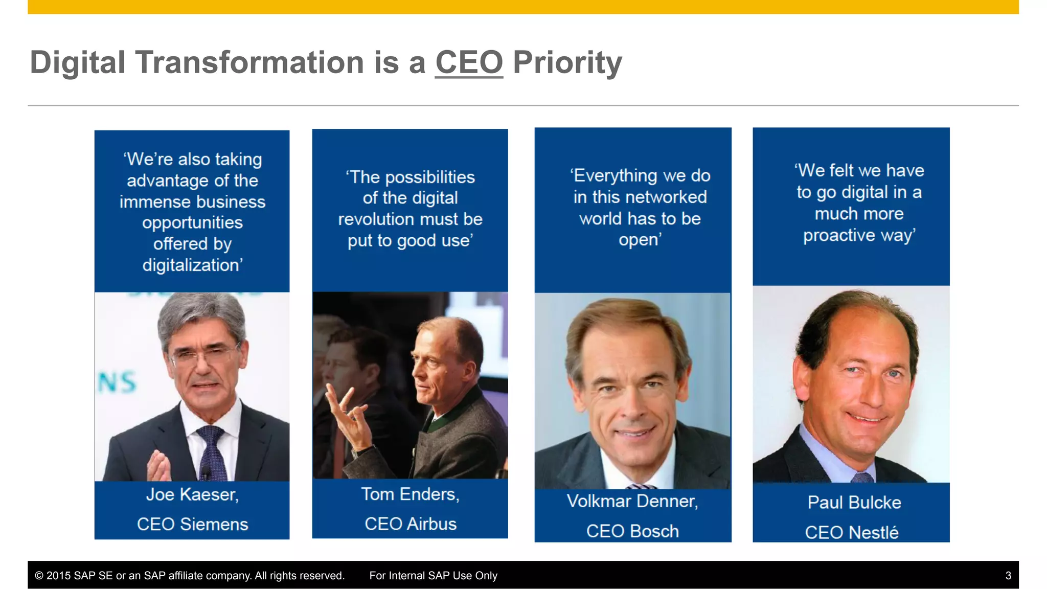 ©  2015 SAP SE or an SAP affiliate company. All rights reserved. For Internal SAP Use Only 3
Digital Transformation is a CEO Priority
 