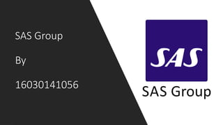 SAS Group
By
16030141056
 