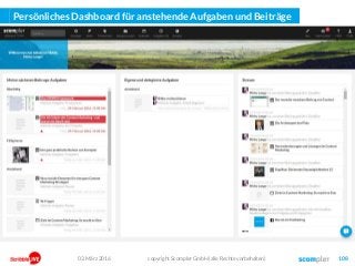 Persönliches Dashboard für anstehende Aufgaben und Beiträge
03. März 2016 copyright Scompler GmbH (alle Rechte vorbehalten) 108
 