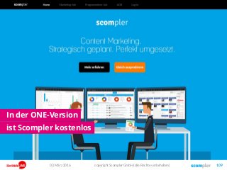 03. März 2016 copyright Scompler GmbH (alle Rechte vorbehalten) 109
In der ONE-Version
ist Scompler kostenlos
 
