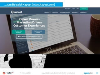 Die Story
User-
Engagement
Kanal-
Architektur
Content
Promotion
Und das Team und die Prozesse sind die Basis!
Die
Prozesse
Das
Team
03. März 2016 copyright Scompler GmbH (alle Rechte vorbehalten) 64
Die Content
Planung
Der Bedarf
Die Ziele
Die Conversion
1. Content Strategie
Was bedeutet für uns ganz
konkret „guter Content“?
2. Content Planung
Wie inszenieren Sie diesen Content
und distribuieren ihn?
3. Content Operations
Wie produzieren wir kontinuierlich
und wiederholbar „guten Content“?
 