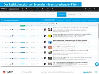 03. März 2016 copyright Scompler GmbH (alle Rechte vorbehalten) 73
Eine wichtige Unterscheidung1.
Ein paar strategische Tricks2.
Was ich Ihnen heute gerne mitgeben will
Ein paar sehr strategische Software-Tools3.
Der Nutzen: Dauerhaft guten Content erstellen!
DIE AGENDA
 