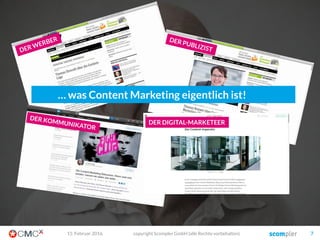 03. März 2016 copyright Scompler GmbH (alle Rechte vorbehalten) 7
Also was ist denn Content Marketing nun?
 