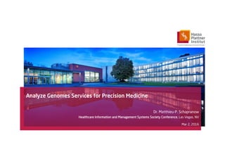 Analyze Genomes Services for Precision Medicine
Dr. Matthieu-P. Schapranow
Healthcare Information and Management Systems Society Conference, Las Vegas, NV
Mar 2, 2016
 