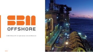 © SBM Offshore 2015. All rights reserved. www.sbmoffshore.com
3/3/16
 